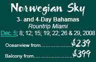 Sky 3- and 4- day bahamas Dec 5, 8, 12, 15, 19, 22, 26 & 29, 2008